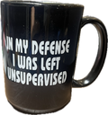 3 IN MY DEFENSE I WAS LEFT UNSUPUPERVISED  15 oz  Coffee Mug