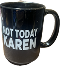 2 NOT TODAY KAREN  15 oz  Coffee Mug