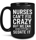 13 Nurses can’t fix crazy, but we can sedate it 15 oz  Coffee Mug  #