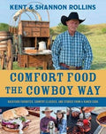 Comfort Food the Cowboy Way : Kent Rollins