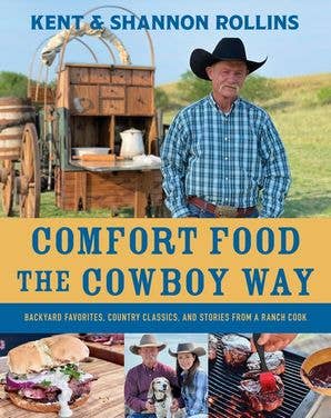 Comfort Food the Cowboy Way : Kent Rollins