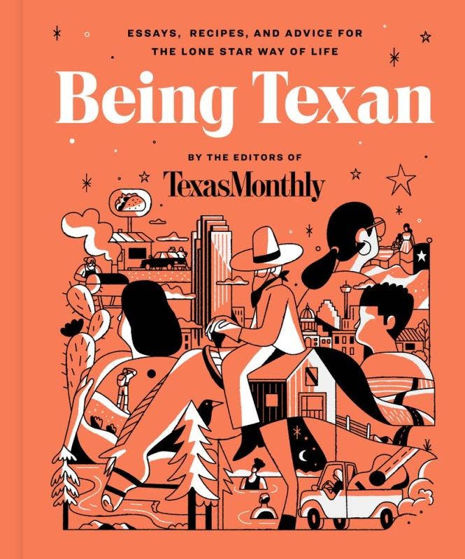 Being Texan: Essays, Recipes, and Advice