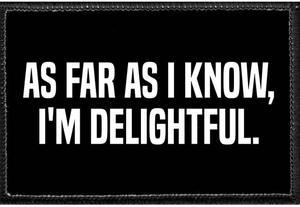 As Far As I Know, I'm Delighful- Removable Patch