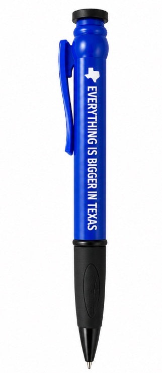 EVERYTHING IS BIGGER IN TEXAS  PEN