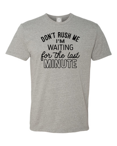 Don't Rush Me, I'm Waiting For The Last Moment T-Shirt