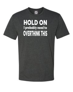 1-1 Hold On I Probably Need To Overthink This T-shirt