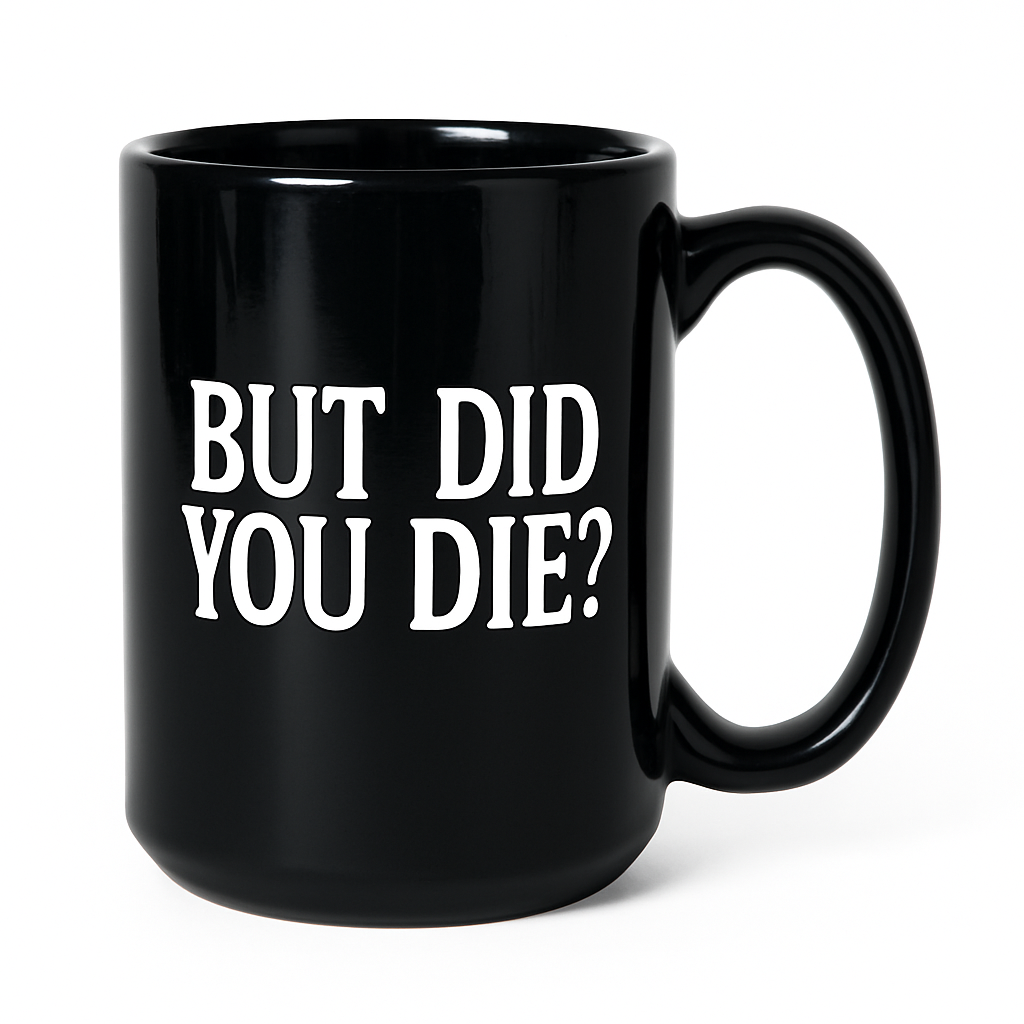 1 "But Did You Die?"15 oz  Coffee Mug