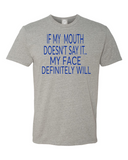 If My Mouth Doesnt Say It My Face Will T-shirt