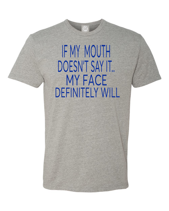 If My Mouth Doesnt Say It My Face Will T-shirt