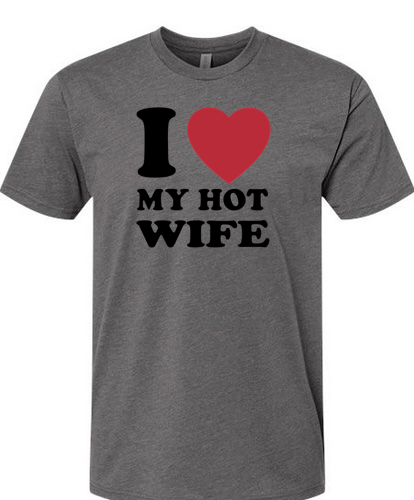 4-22 I Heart My Hot Wife T-Shirt