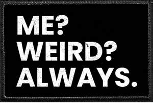 Me? Weird? Always. - Removable Patch