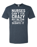 Nurses Can’t Fix Crazy But They Can Sedate It T-shirt