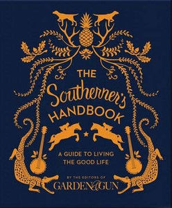 Southerner's Handbook, The: Editors of Garden and Gun