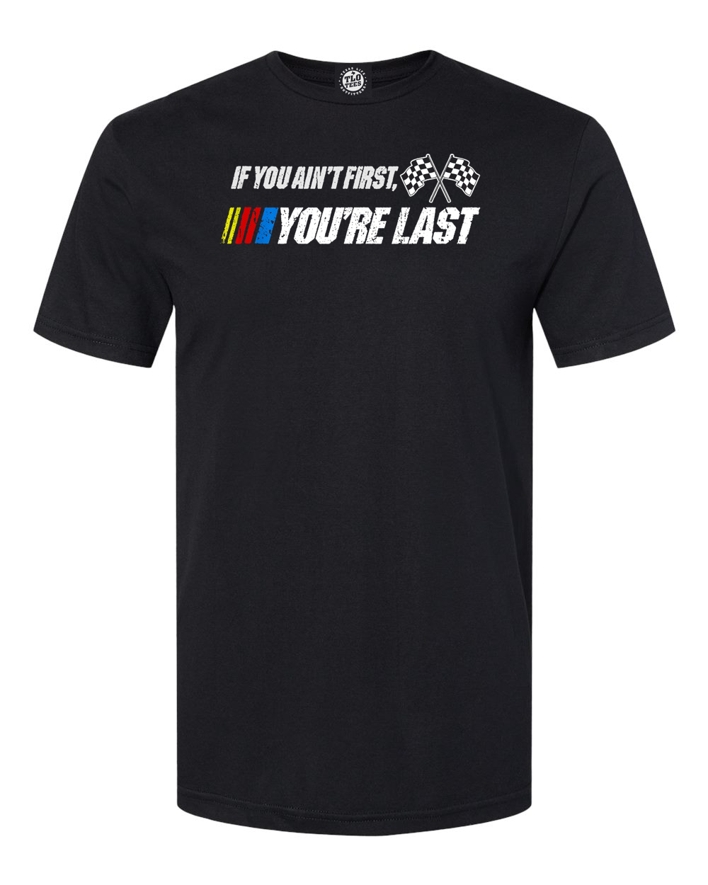 5-30 If You AN'T FIRST, YOU'RE LAST T-Shirt