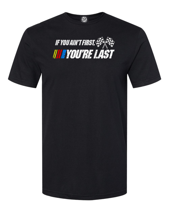 If You AN'T FIRST, YOU'RE LAST T-Shirt