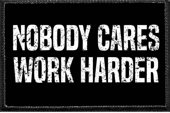 Nobody Cares Work Harder - Removable Patch