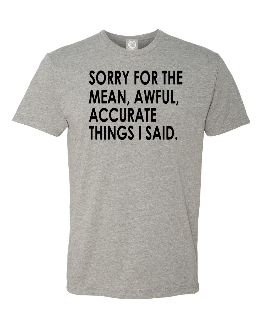 7-37 Sorry For The Mean, Awful, Accurate Things I said. T-Shirt