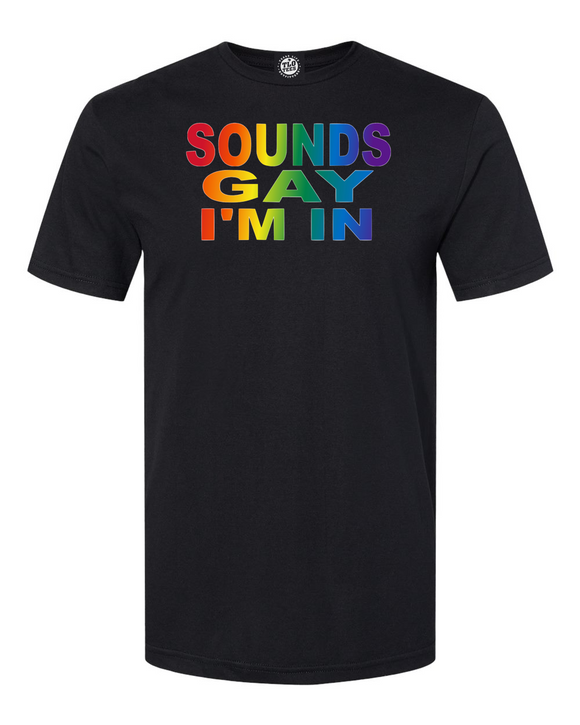 Sounds Gay I'm In T-Shirt