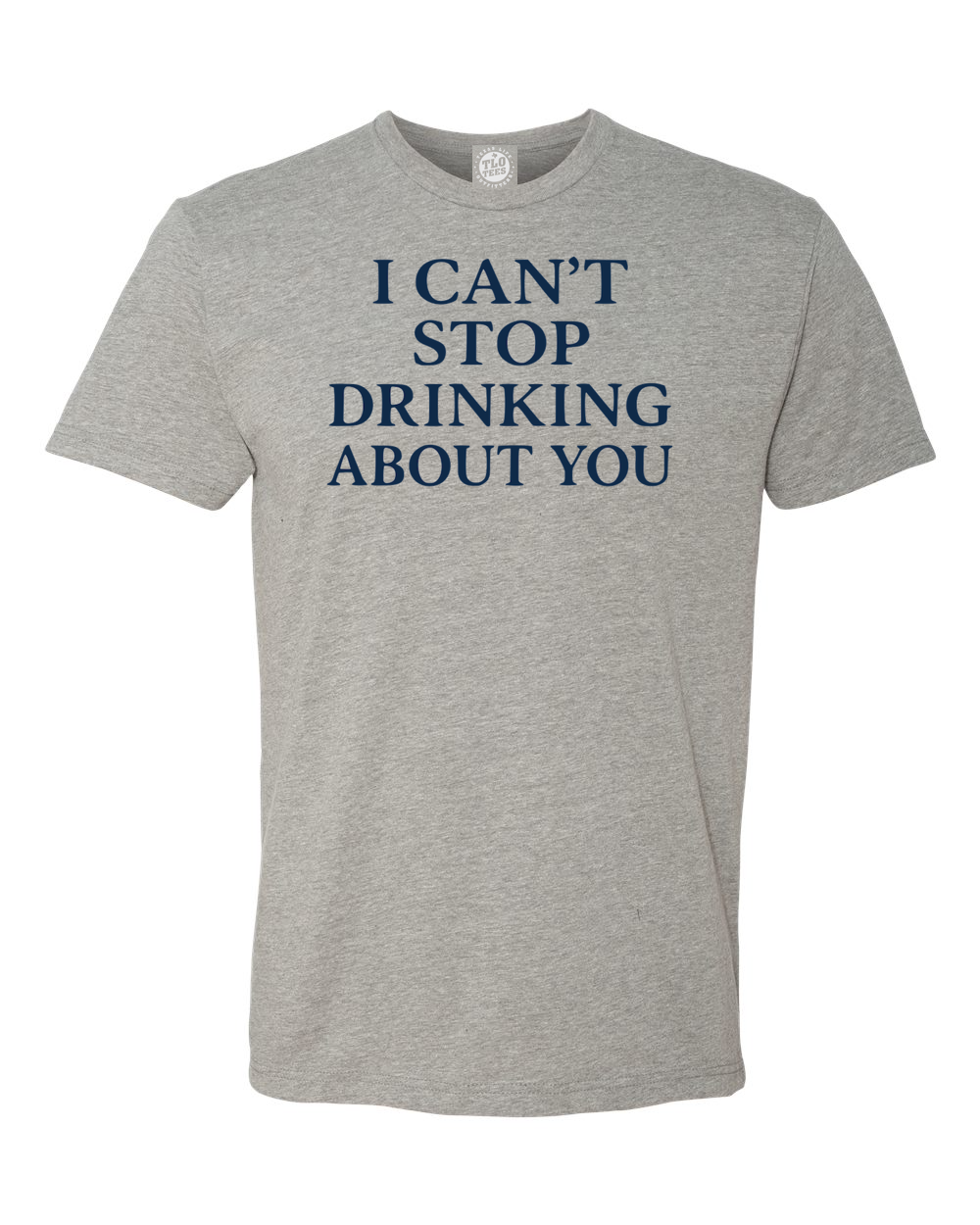 5-29  I can’t stop drinking about you T-shirt