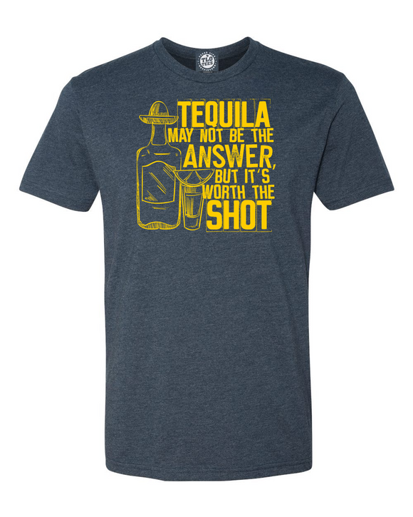 Tequila May Not Be The Answer But It's Worth A Shit T-shirt