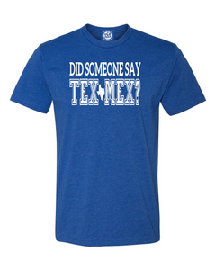Did Someone Say Tex-Mex? T-Shirt.