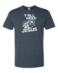 Y'all Need Jesus T-Shirt