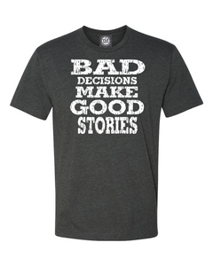 BAD DECISIONS MAKE GOOD STORIES T-Shirt