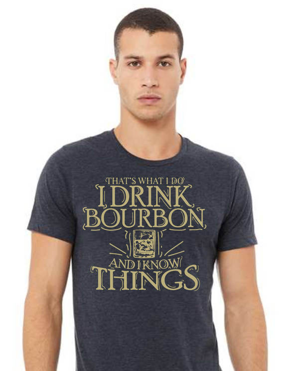 That's What I Do I Drink Bourbon And I Know Things T-Shirt