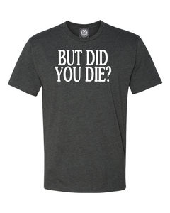 BUT DID YOU DIE? T-shirt