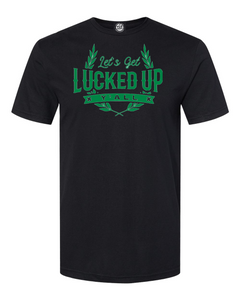 Let's Get Lucked Up Y'all T-shirt. Show your Irish Pride