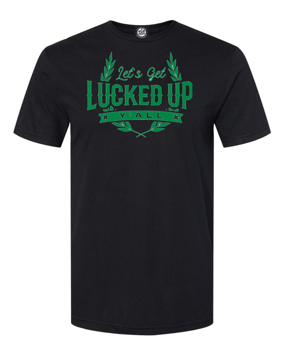 Let's Get Lucked Up Y'all T-shirt. Show your Irish Pride