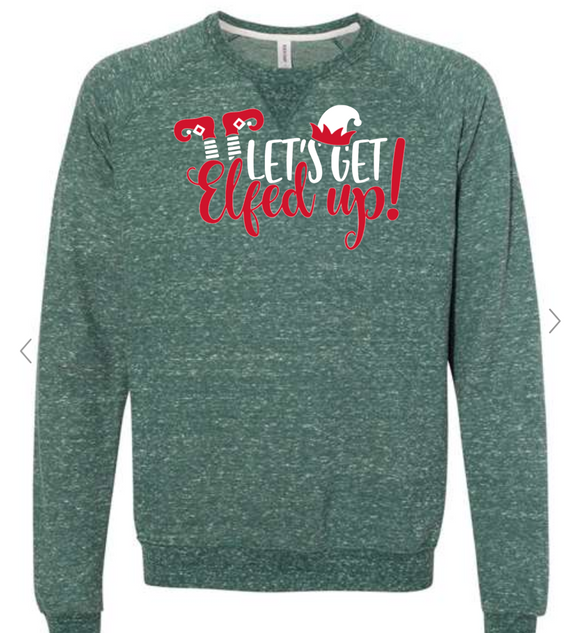 Lets Get Elfed Up! Green Snow Heather French Terry Crew Fleece Sweater