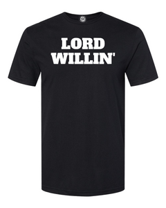 LORD WILLN' T-Shirt.  Leave it to the good Lord above!