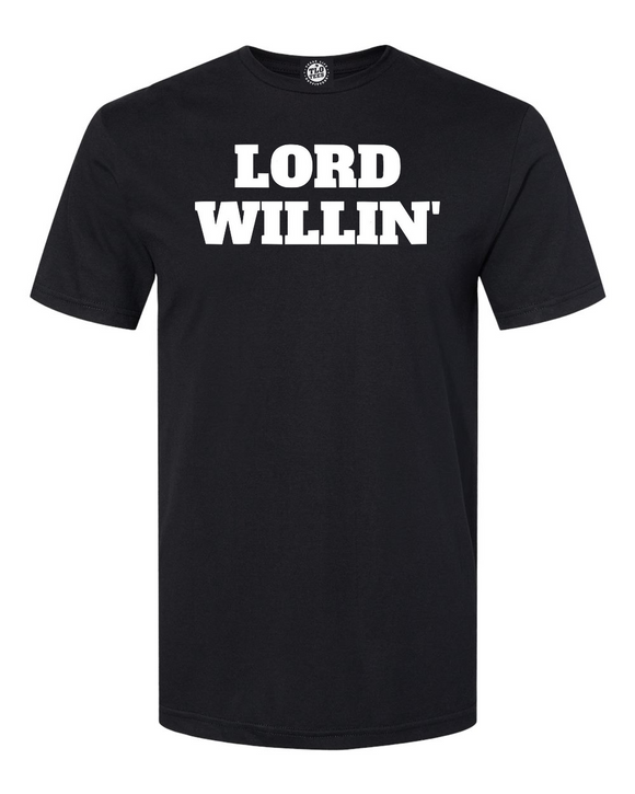 LORD WILLN' T-Shirt.  Leave it to the good Lord above!