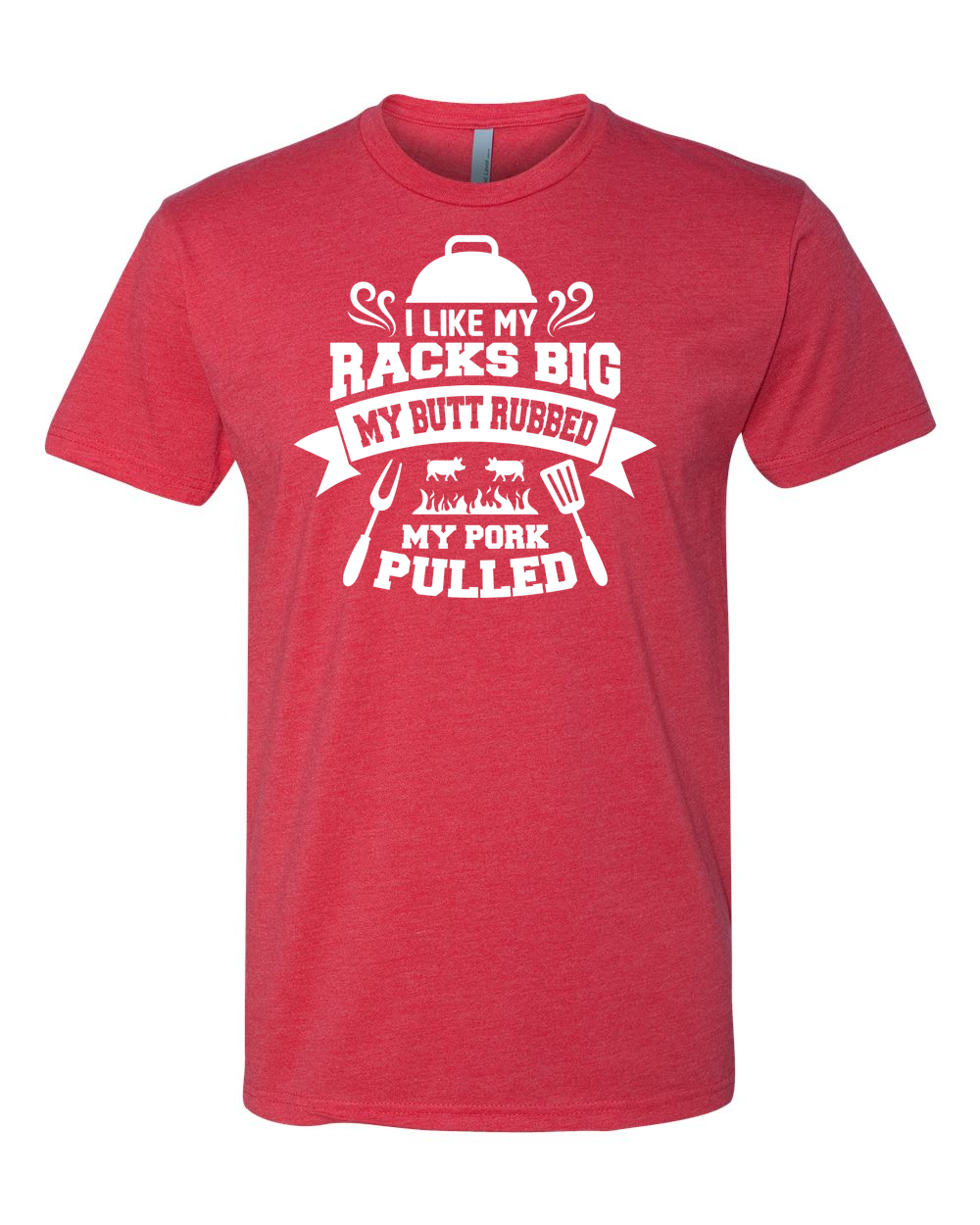 I Like My Racks Big My Butt Rubbed MY Pork Pulled T-Shirt