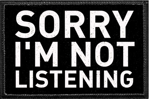 SORRY I'M NOT LISTENING - Removable Patch