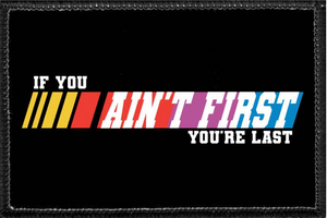 IF YOU ARE AIN'T FIRST YOU'RE LAST - Removable Patch