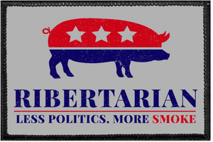 RIBERTARIAN LESS POLITICS MORE SMOKE - Removable Patch