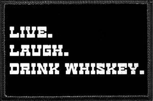 LIVE. LAUGH. DRINK WHISKEY. - Removable Patch