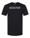 ADULTISH T-Shirt Sometimes being an adult is just not gonna happen!