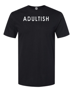 ADULTISH T-Shirt. Sometimes being an adult is just not gonna happen!