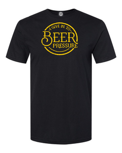 I Give Into BEER Pressure T-Shirt. Hard to resist!