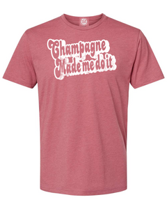 Champagne Made Me Do It T-Shirt