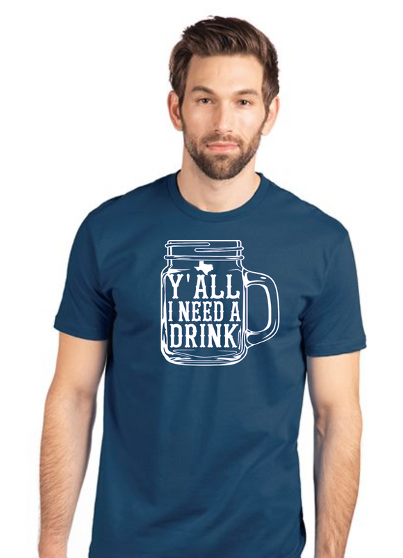 Y'all I Need A Drink T-shirt