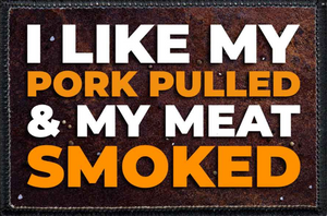 I LIKE MY PORK PULLED AND MY MEAT SMOKED - Removable Patch