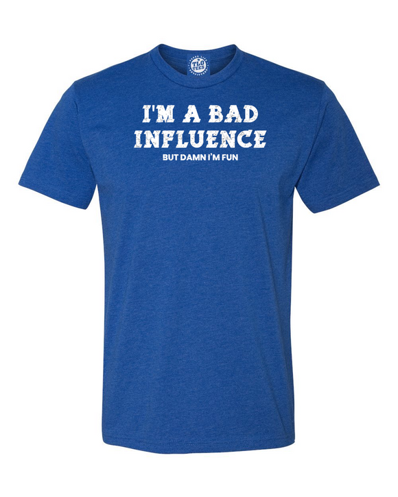 I'm A Bad Influence But Damn I'm Fun T-Shirt