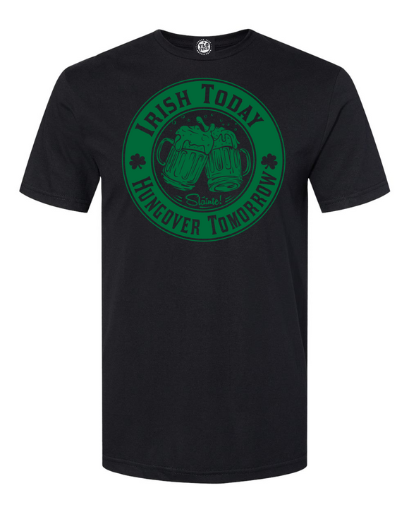 Irish Today Hungover Tomorrow T-shirt. Show your Irish Pride
