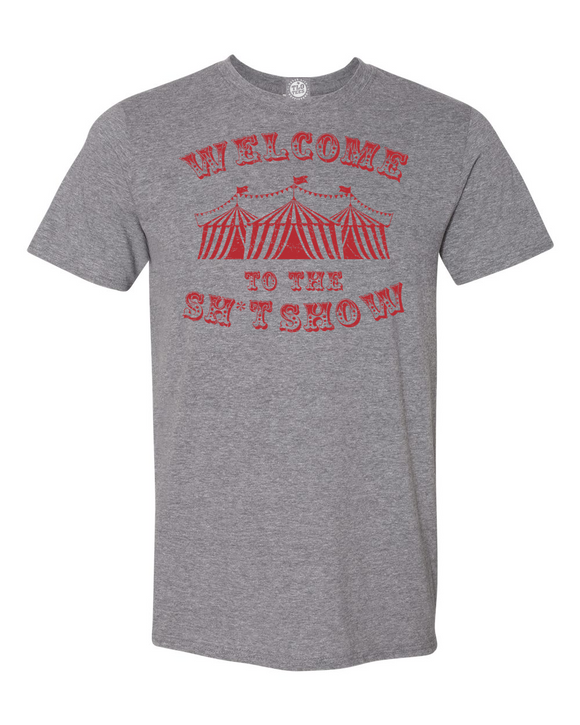 WELCOME TO THE SHIT SHOW T-shirt. Our environments that feel like a circus of chaos!