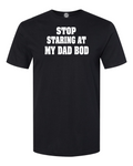 Stop Staring At My Dad Bod T-Shirt. Easy,,yes it's hot but have some restraint!