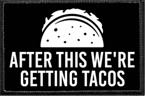 After This We're Getting Tacos  - Removable Patch